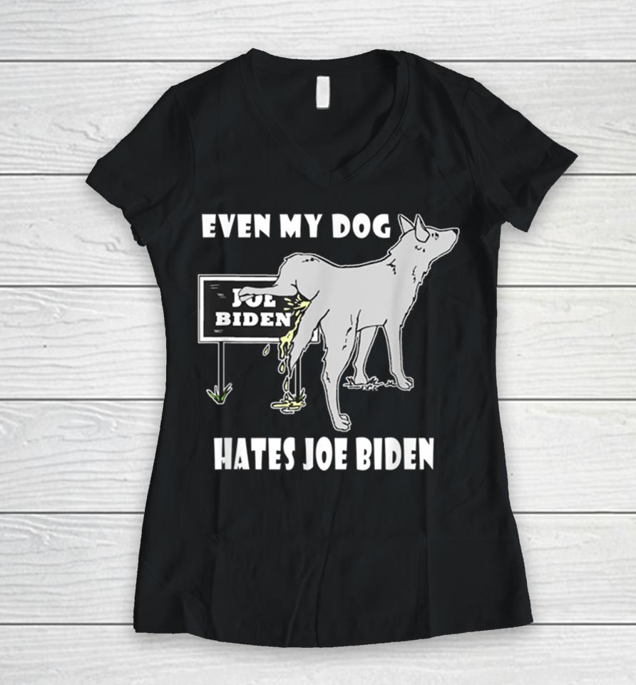 Even My Dog Hates Joe Biden Women V-Neck T-Shirt