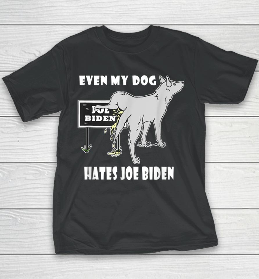 Even My Dog Hates Joe Biden Youth T-Shirt