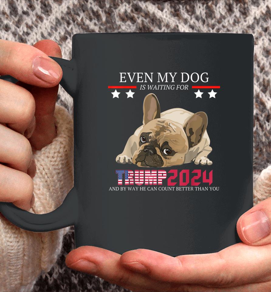 Even My Dog Is Waiting For Trump 2024 Coffee Mug