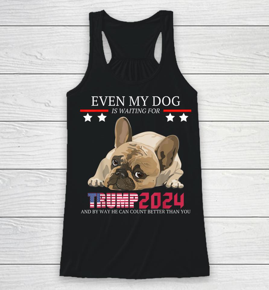 Even My Dog Is Waiting For Trump 2024 Racerback Tank