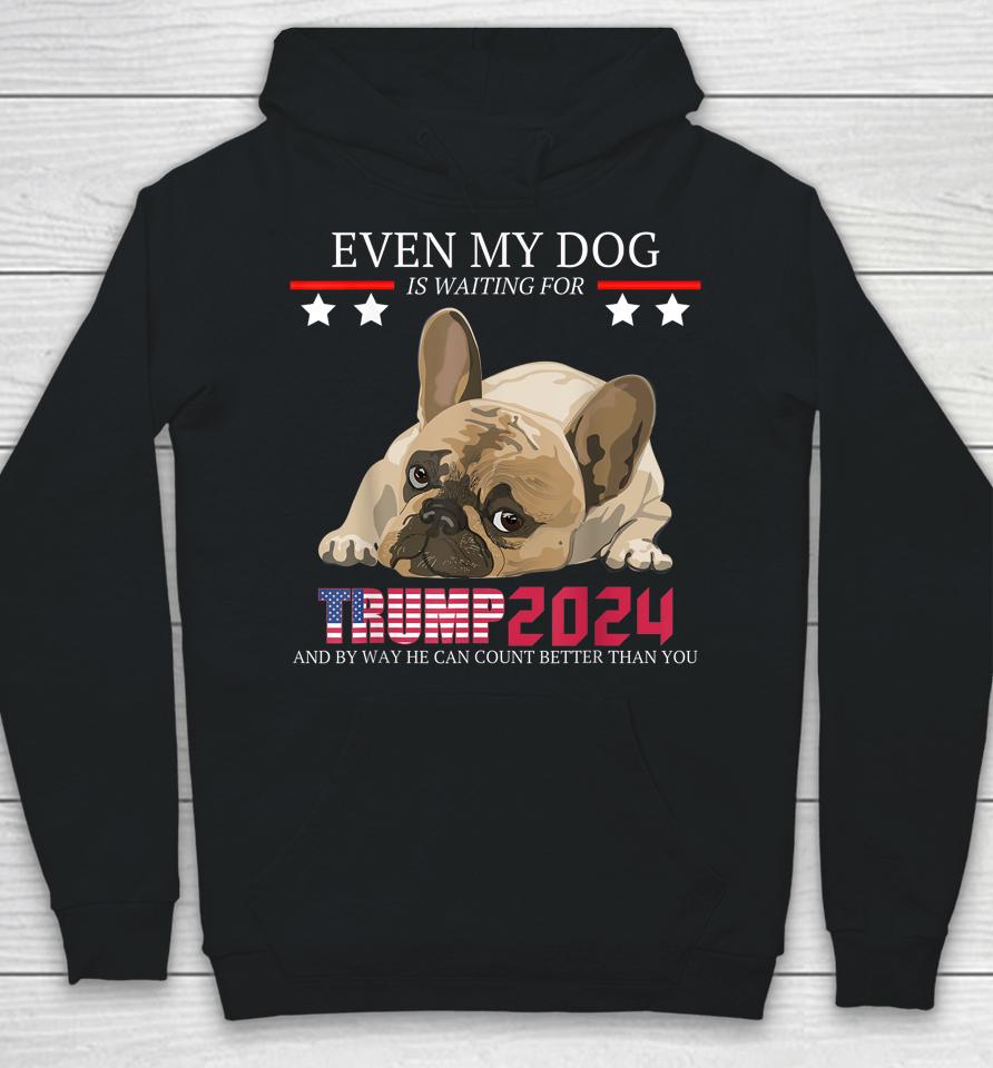 Even My Dog Is Waiting For Trump 2024 Hoodie