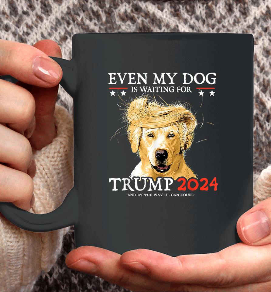 Even My Dog Is Waiting For Trump 2024 Coffee Mug
