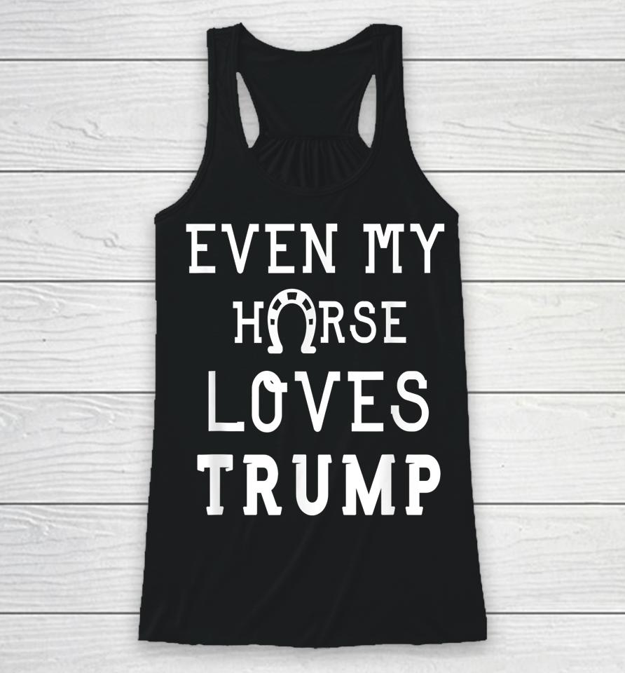 Even My Horse Loves Trump Racerback Tank