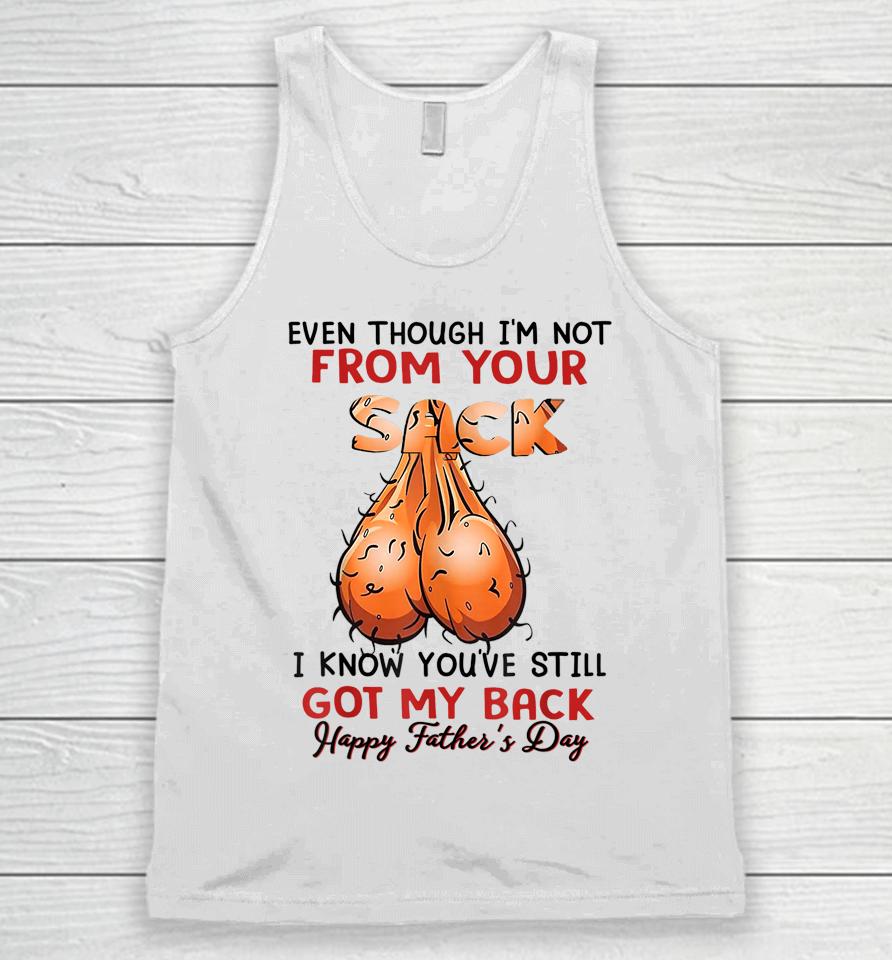 Even Though I'm Not From Your Sack Funny Father's Day Unisex Tank Top