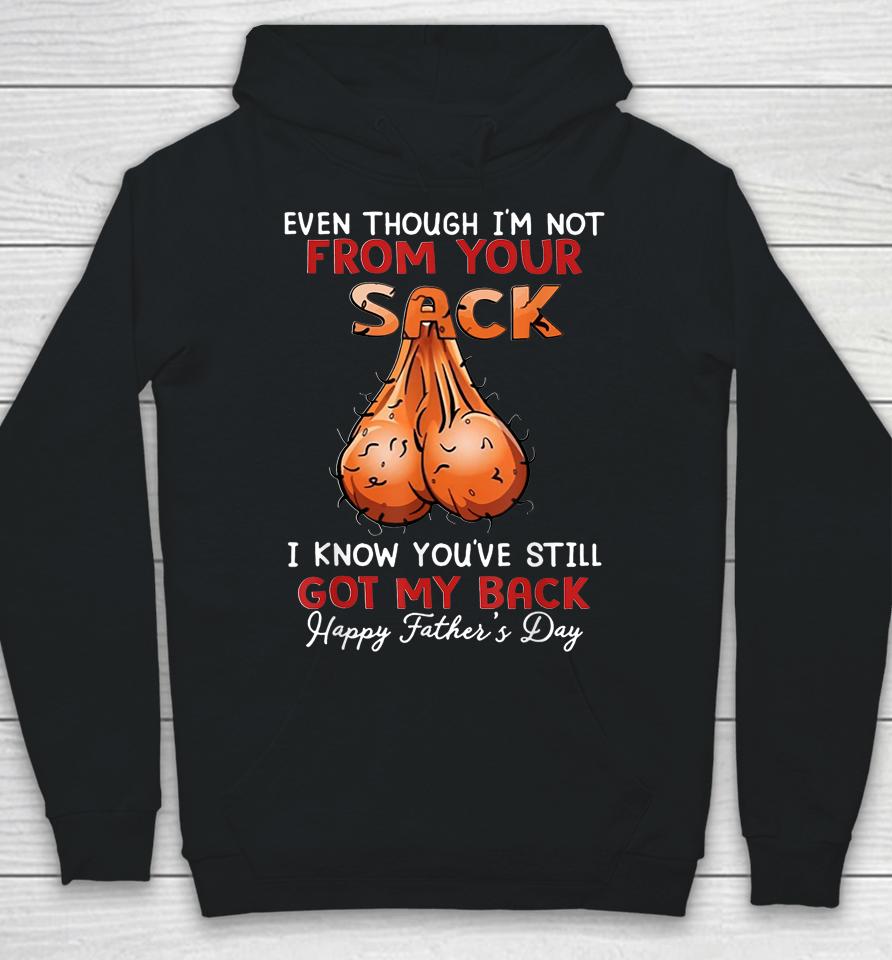 Even Though I'm Not From Your Sack Funny Father's Day Hoodie