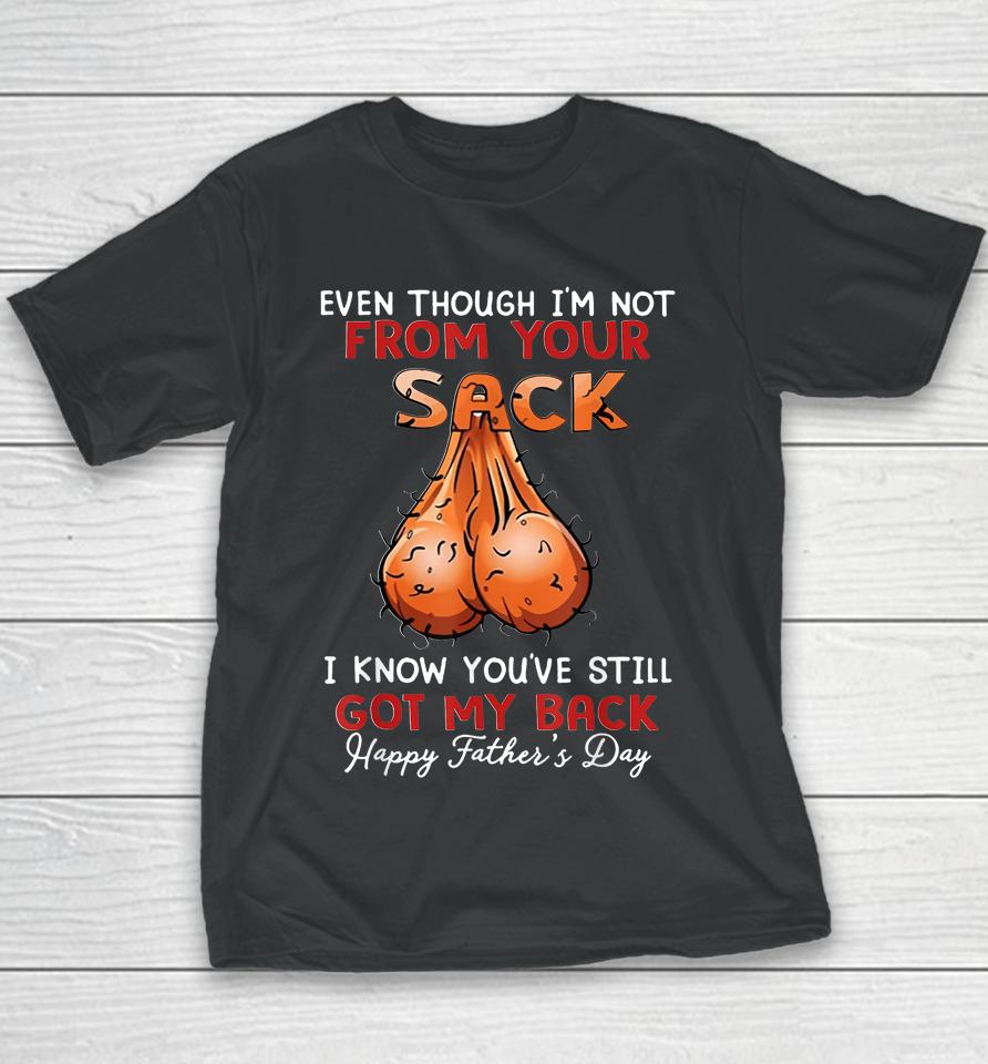 Even Though I'm Not From Your Sack Funny Father's Day Youth T-Shirt