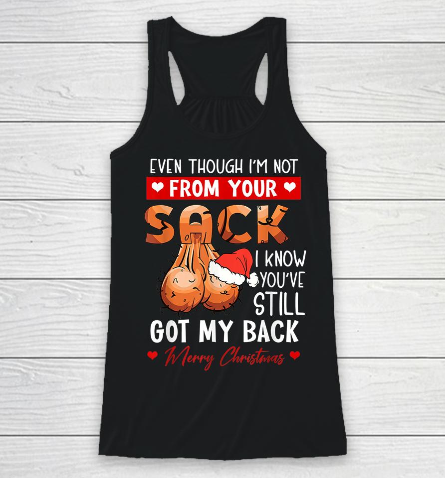 Even Though Im Not From Your Sack I Know You Have Still Got My Back Funny Christmas Racerback Tank