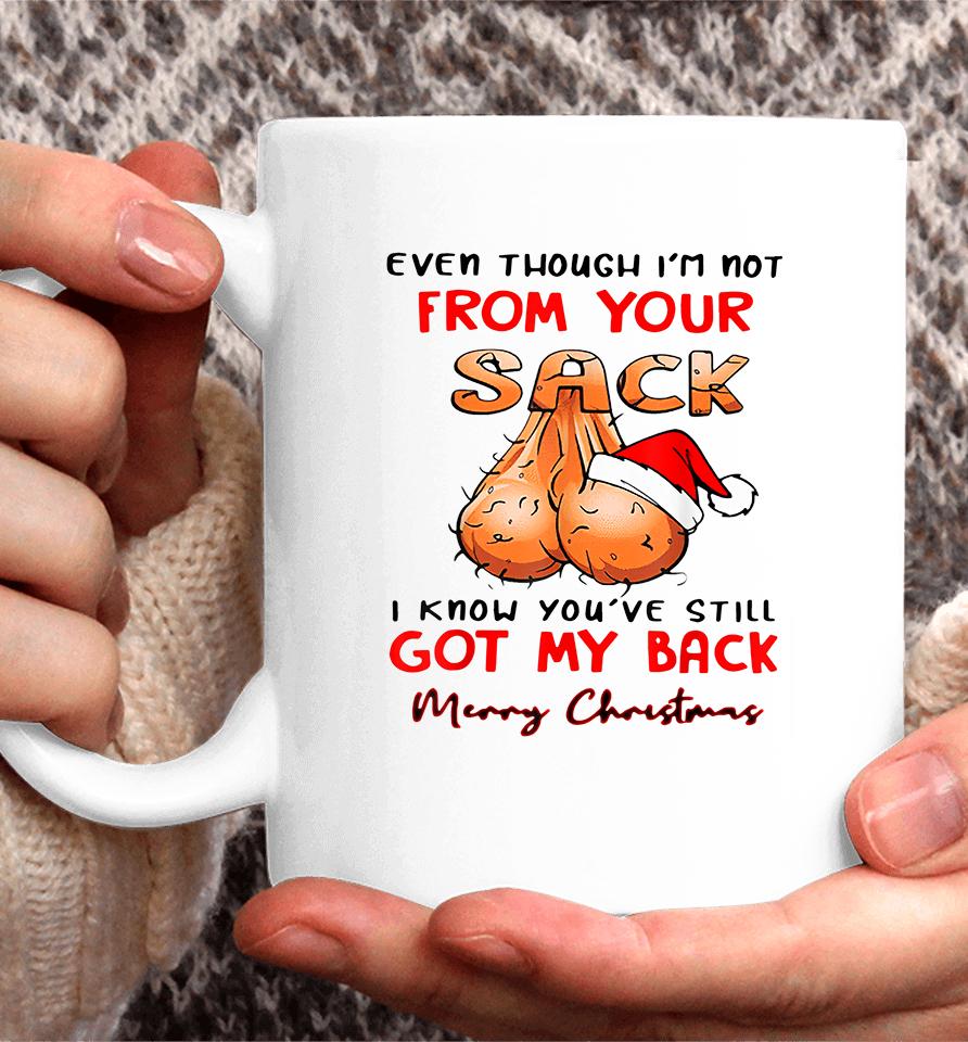 Even Though Im Not From Your Sack I Know You Have Still Got My Back Funny Christmas Coffee Mug