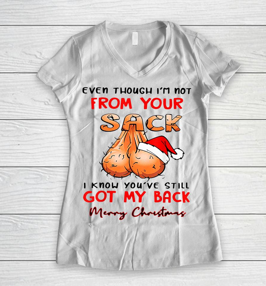 Even Though Im Not From Your Sack I Know You Have Still Got My Back Funny Christmas Women V-Neck T-Shirt