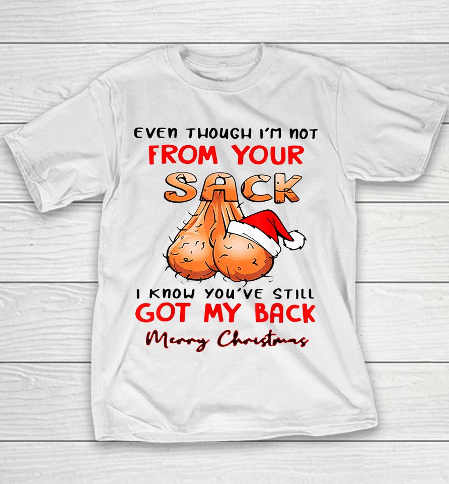 Even Though Im Not From Your Sack I Know You Have Still Got My Back Funny Christmas Youth T-Shirt