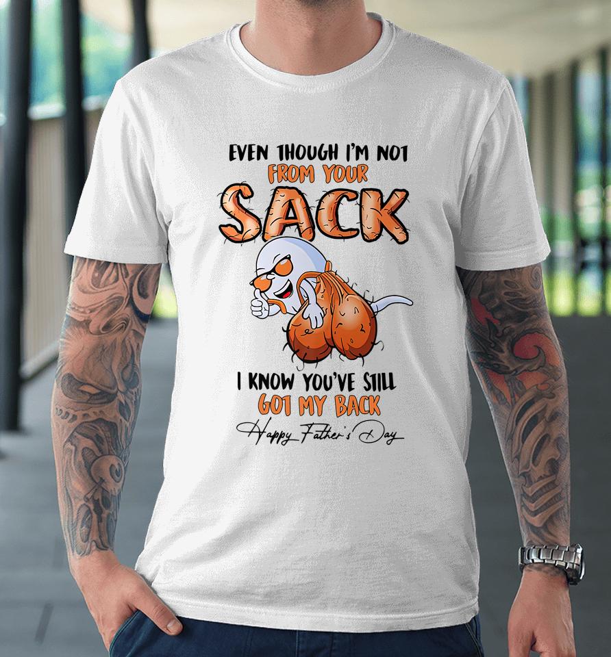 Even Though I'm Not From Your Sack Premium T-Shirt