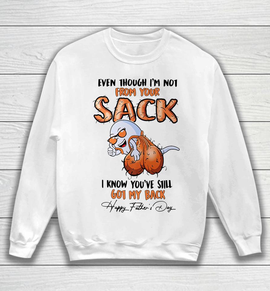 Even Though I'm Not From Your Sack Sweatshirt