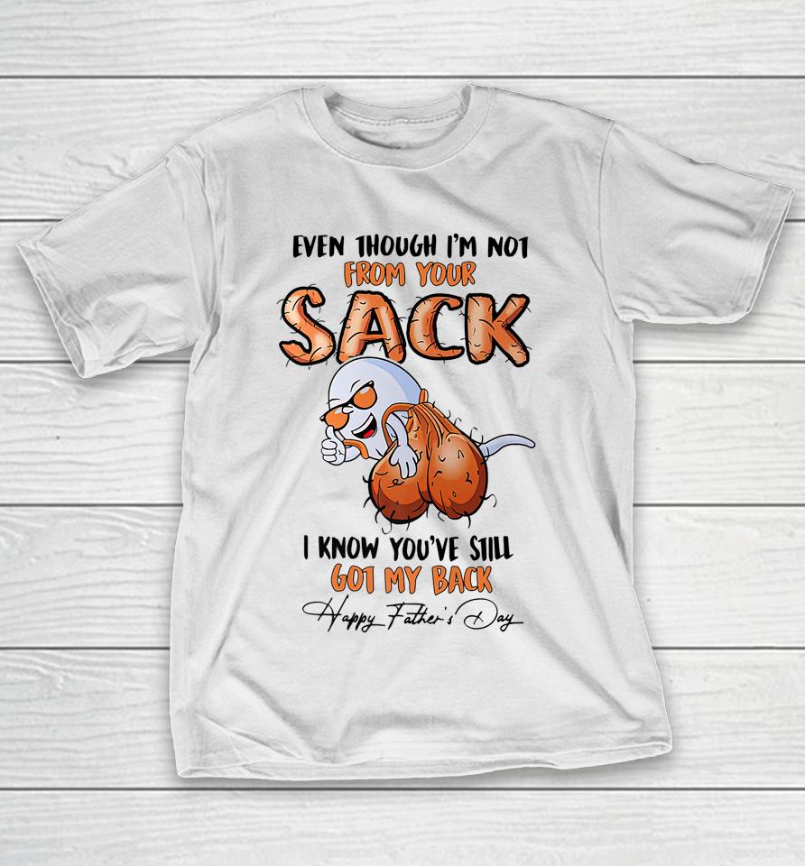 Even Though I'm Not From Your Sack T-Shirt