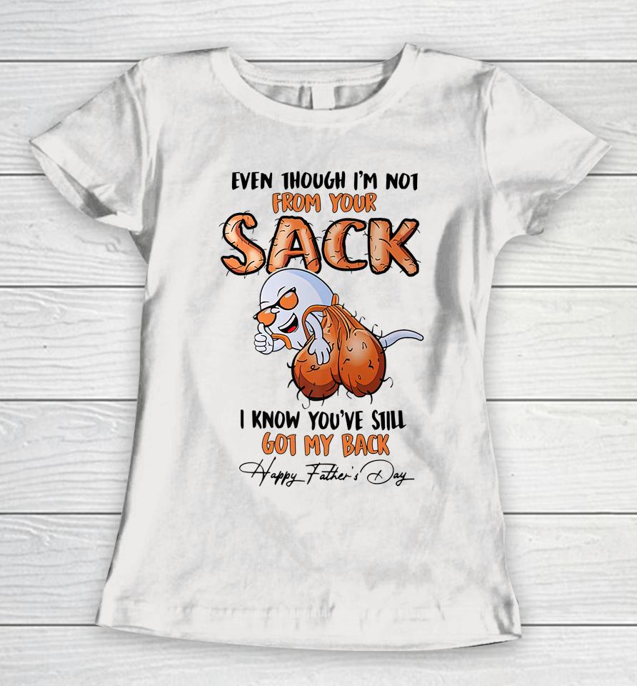 Even Though I'm Not From Your Sack Women T-Shirt