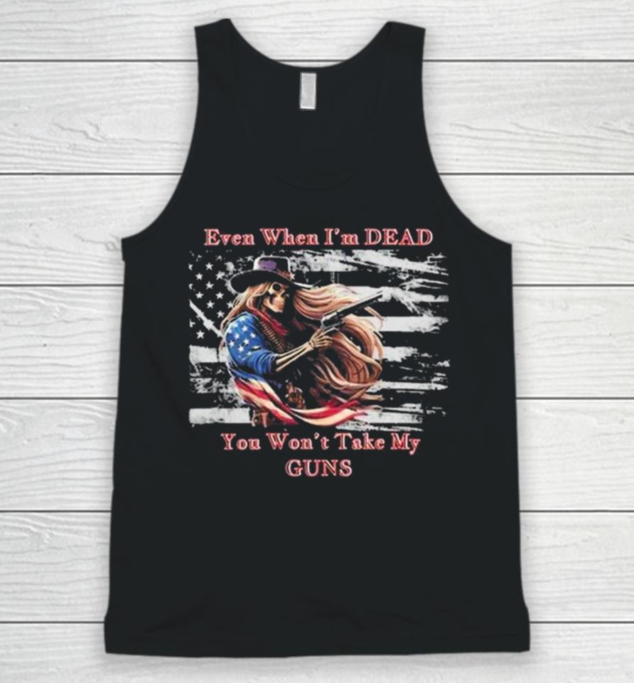 Even When I’m Dead You Won’t Take My Guns American Flag Vintage Skeleton Cowboy Unisex Tank Top