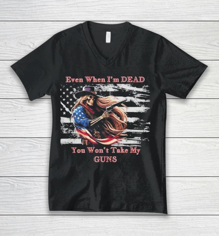Even When I’m Dead You Won’t Take My Guns American Flag Vintage Skeleton Cowboy Unisex V-Neck T-Shirt
