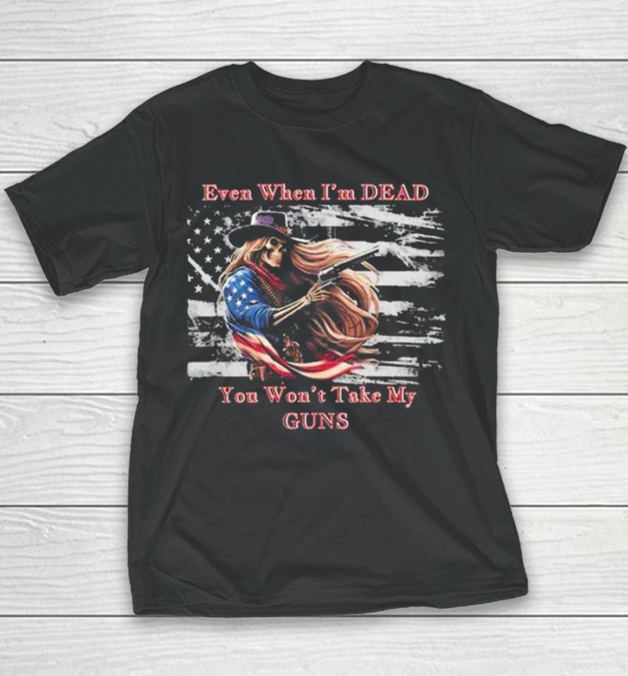 Even When I’m Dead You Won’t Take My Guns American Flag Vintage Skeleton Cowboy Youth T-Shirt