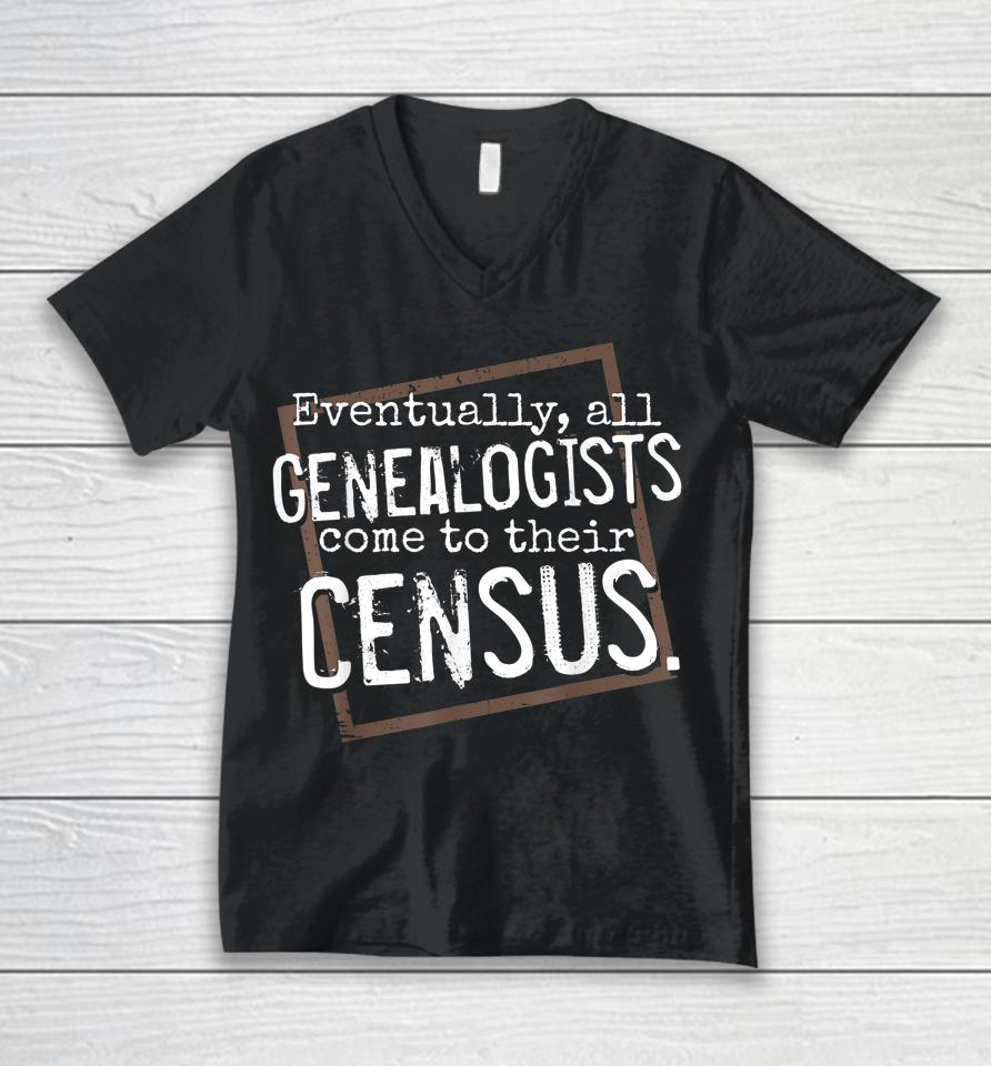 Eventually All Genealogists Come To Their Census Genealogy Unisex V-Neck T-Shirt