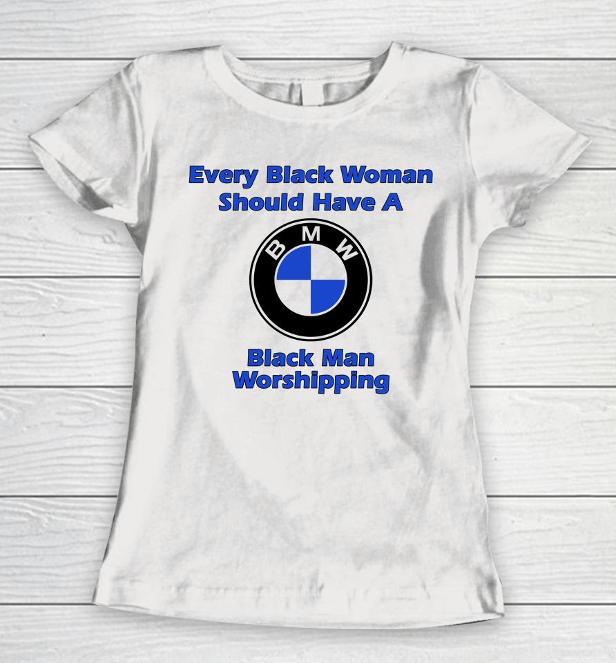 Every Black Woman Should Have A Black Man Worshipping Women T-Shirt