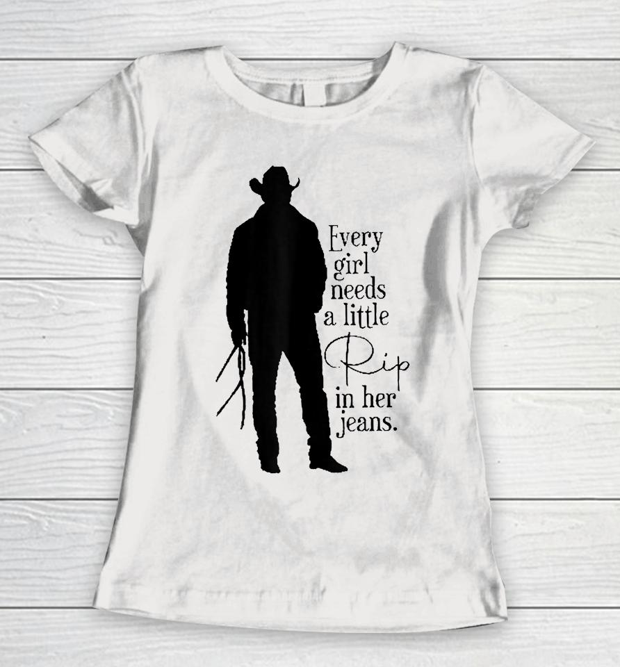 Every Girl Needs A Little Rip In Her Jeans Women T-Shirt