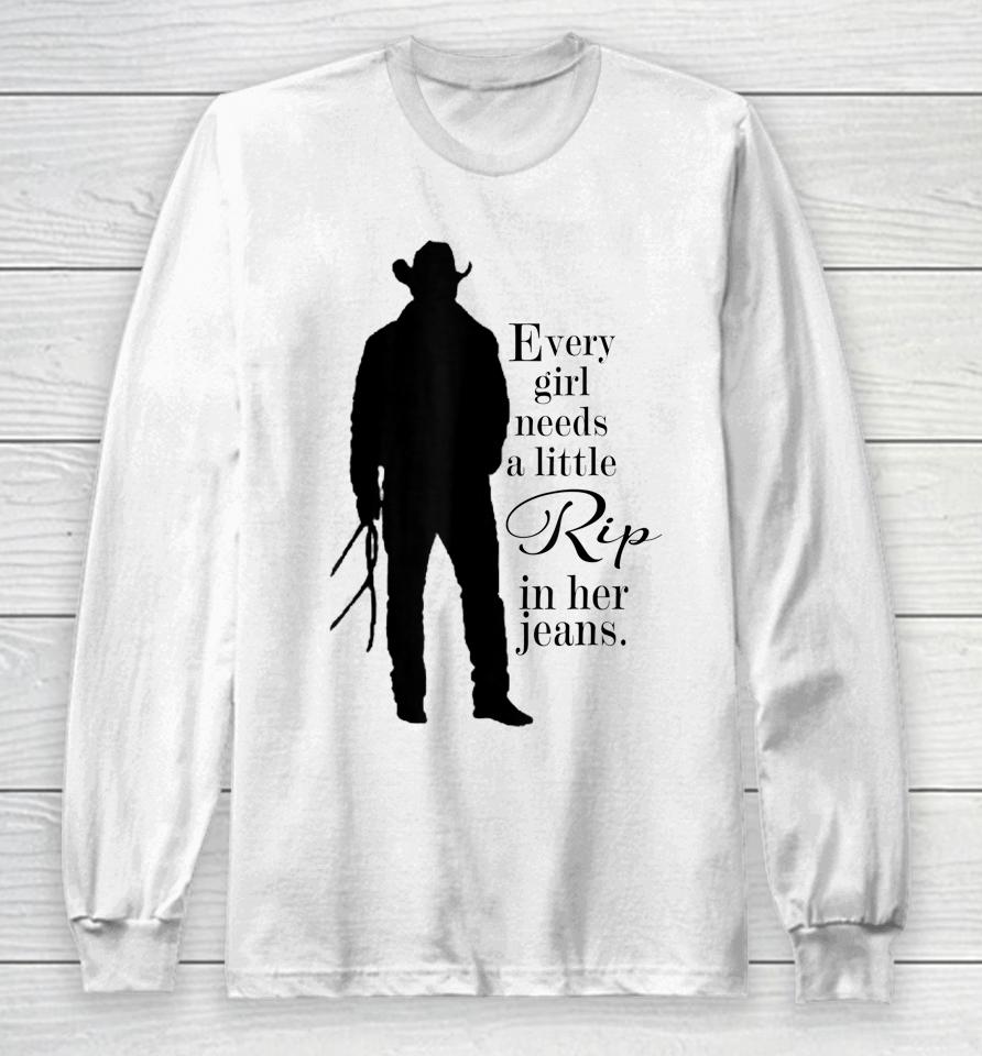 Every Girl Needs A Little Rip In Her Jeans Long Sleeve T-Shirt