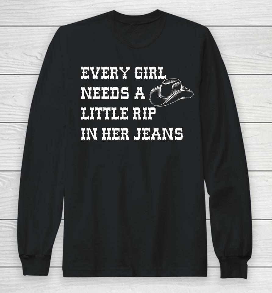 Every Girl Needs A Little Rip In Her Jeans Long Sleeve T-Shirt