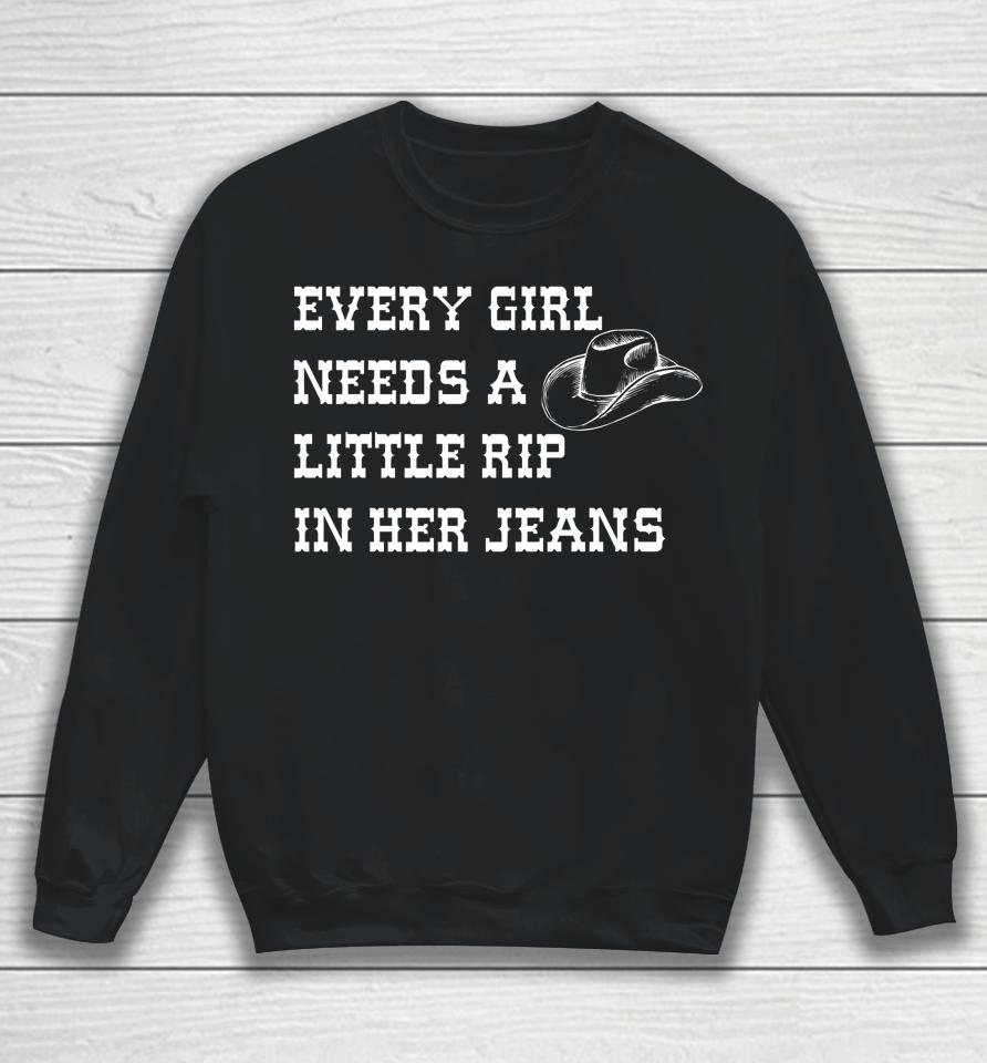 Every Girl Needs A Little Rip In Her Jeans Sweatshirt
