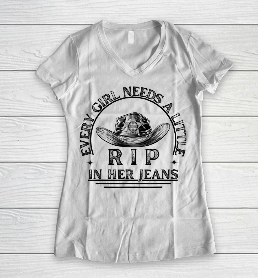 Every Girl Needs A Little Rip In Her Jeans Women V-Neck T-Shirt