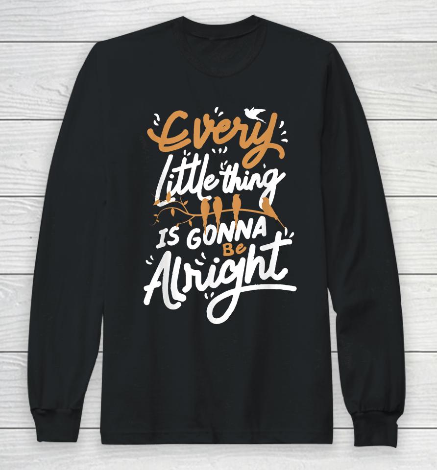 Every Little Thing Is Gonna Be Alright Bird Long Sleeve T-Shirt