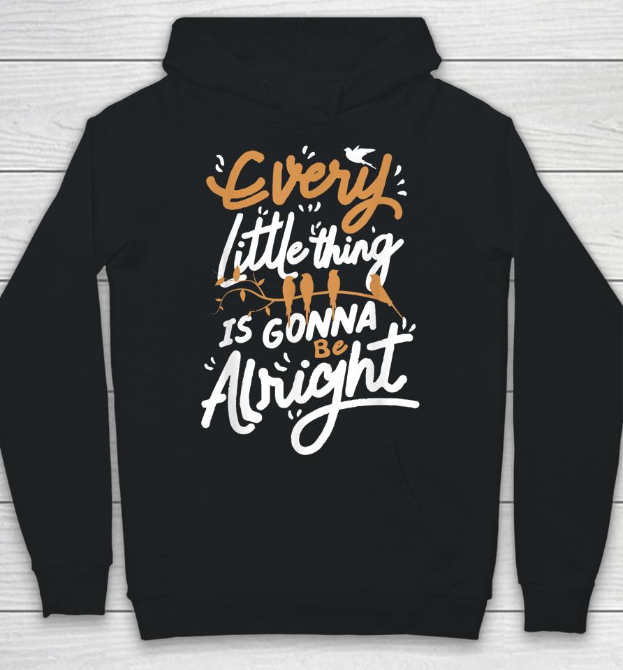 Every Little Thing Is Gonna Be Alright Bird Hoodie