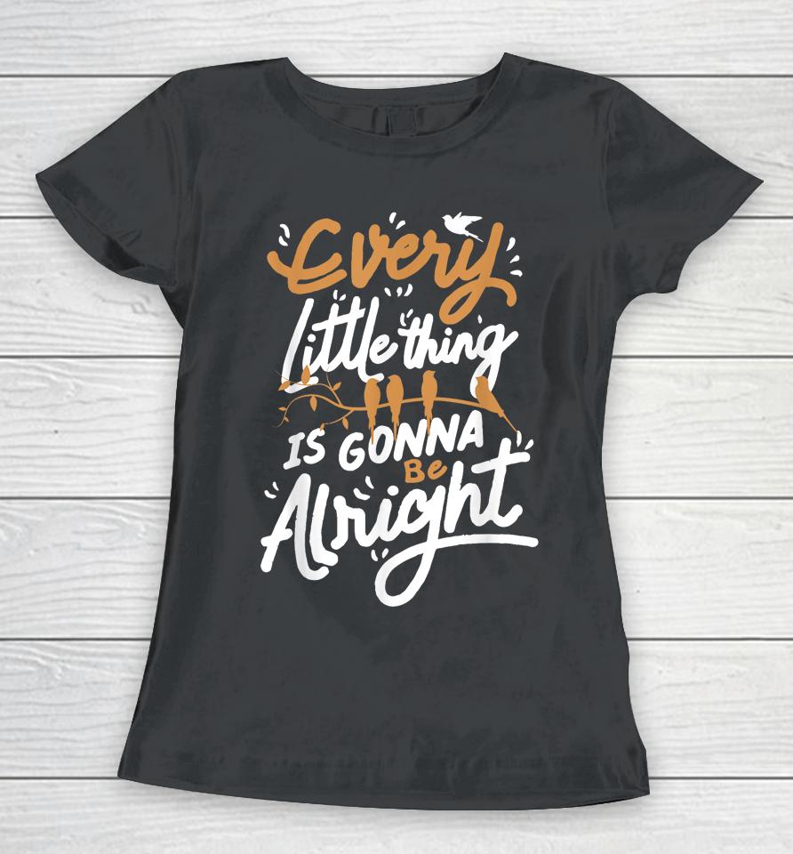 Every Little Thing Is Gonna Be Alright Bird Women T-Shirt