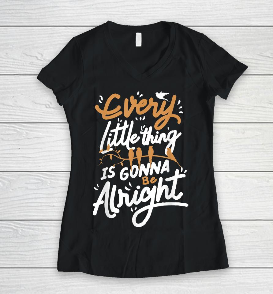 Every Little Thing Is Gonna Be Alright Bird Women V-Neck T-Shirt