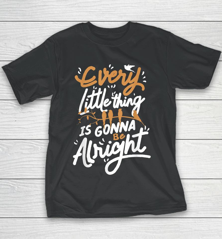 Every Little Thing Is Gonna Be Alright Bird Youth T-Shirt