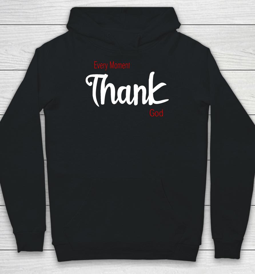 Every Moment Thank God Hoodie