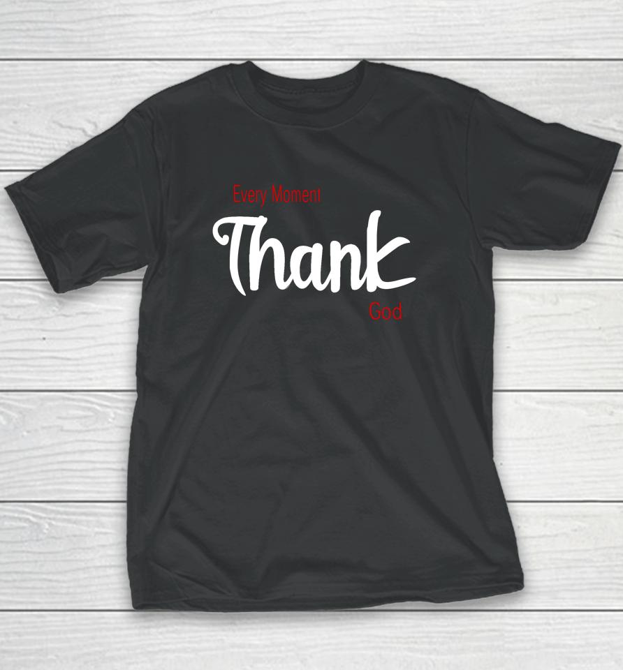 Every Moment Thank God Youth T-Shirt