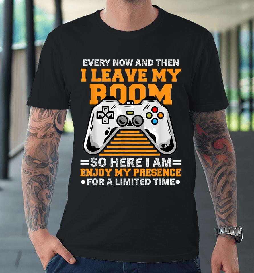 Every Now And Then I Leave My Room Gaming Lover Premium T-Shirt