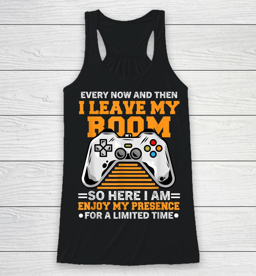 Every Now And Then I Leave My Room Gaming Lover Racerback Tank