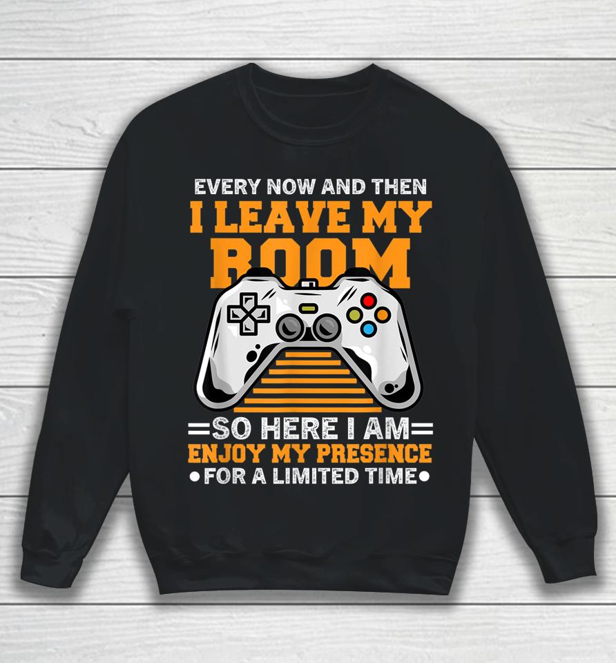 Every Now And Then I Leave My Room Gaming Lover Sweatshirt
