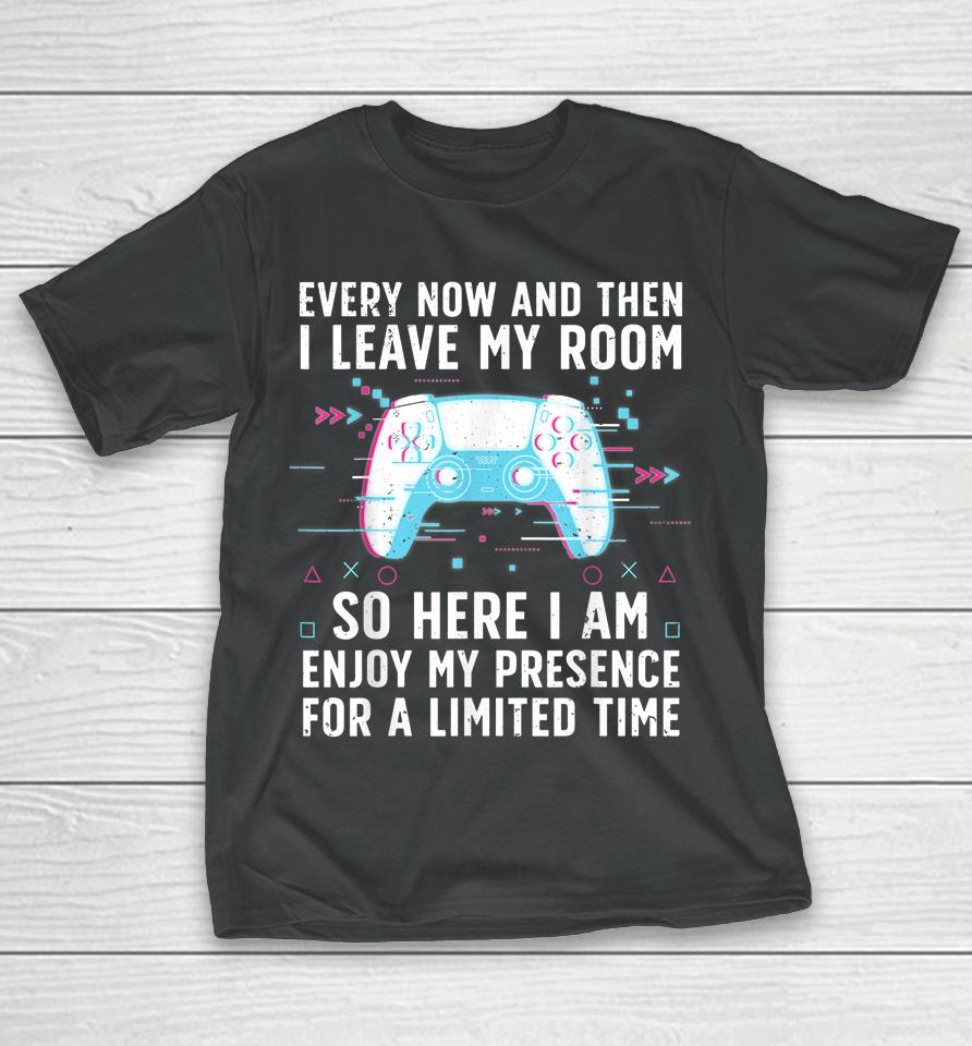 Every Now And Then I Leave My Room T-Shirt