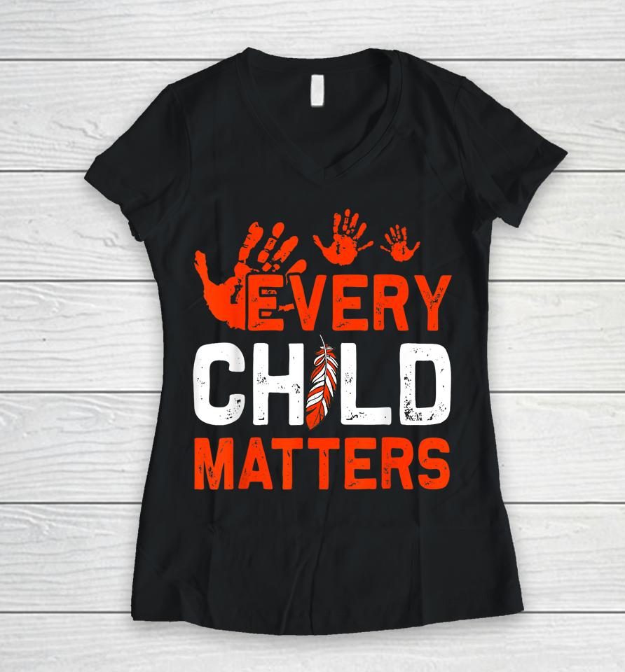 Every Orange Child Matters Indigenous People Orange Day Women V-Neck T-Shirt