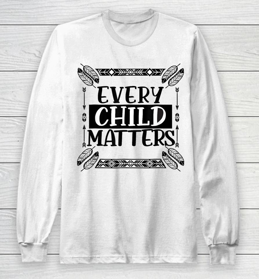Every Orange Day Child Kindness Every Child In Matters Long Sleeve T-Shirt