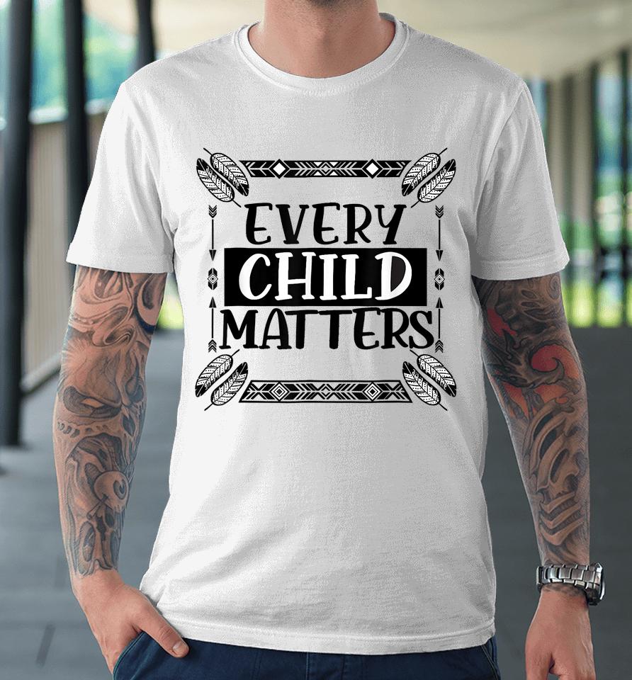 Every Orange Day Child Kindness Every Child In Matters Premium T-Shirt