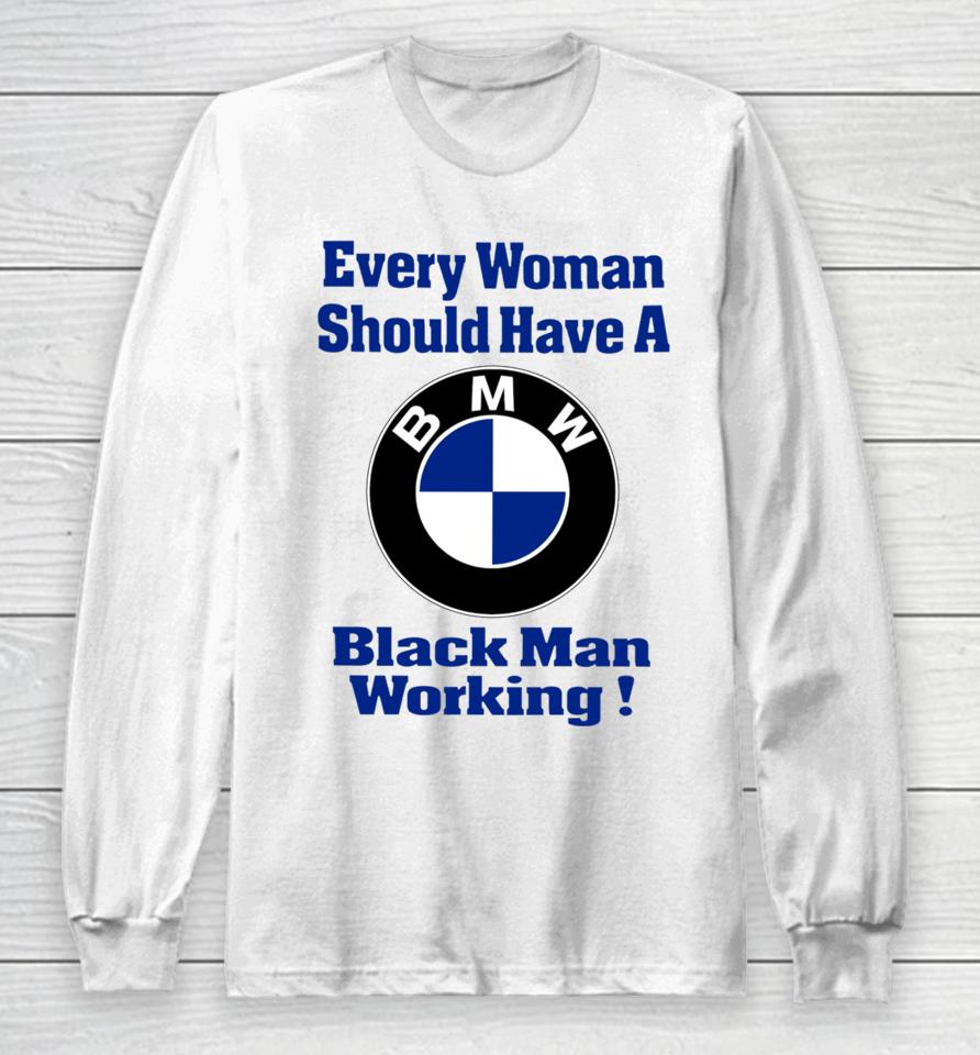Every Woman Should Have A Black Man Working Long Sleeve T-Shirt