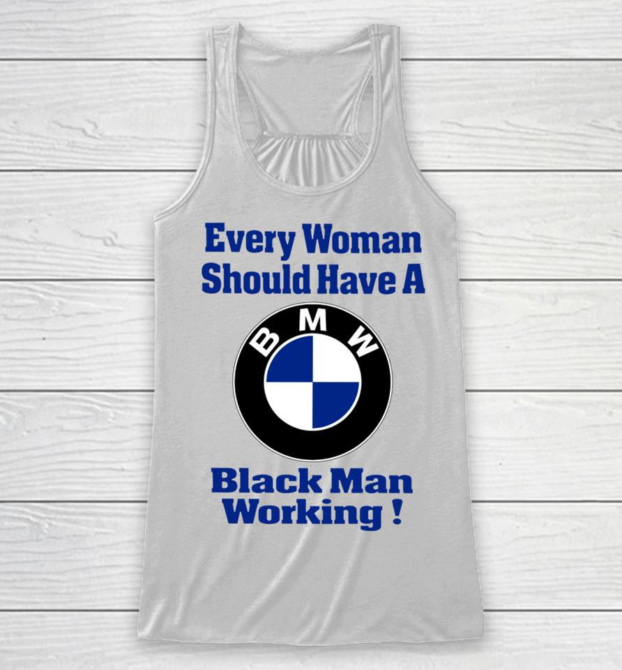 Every Woman Should Have A Black Man Working Racerback Tank