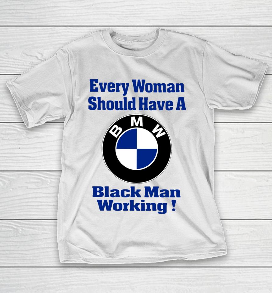 Every Woman Should Have A Black Man Working T-Shirt