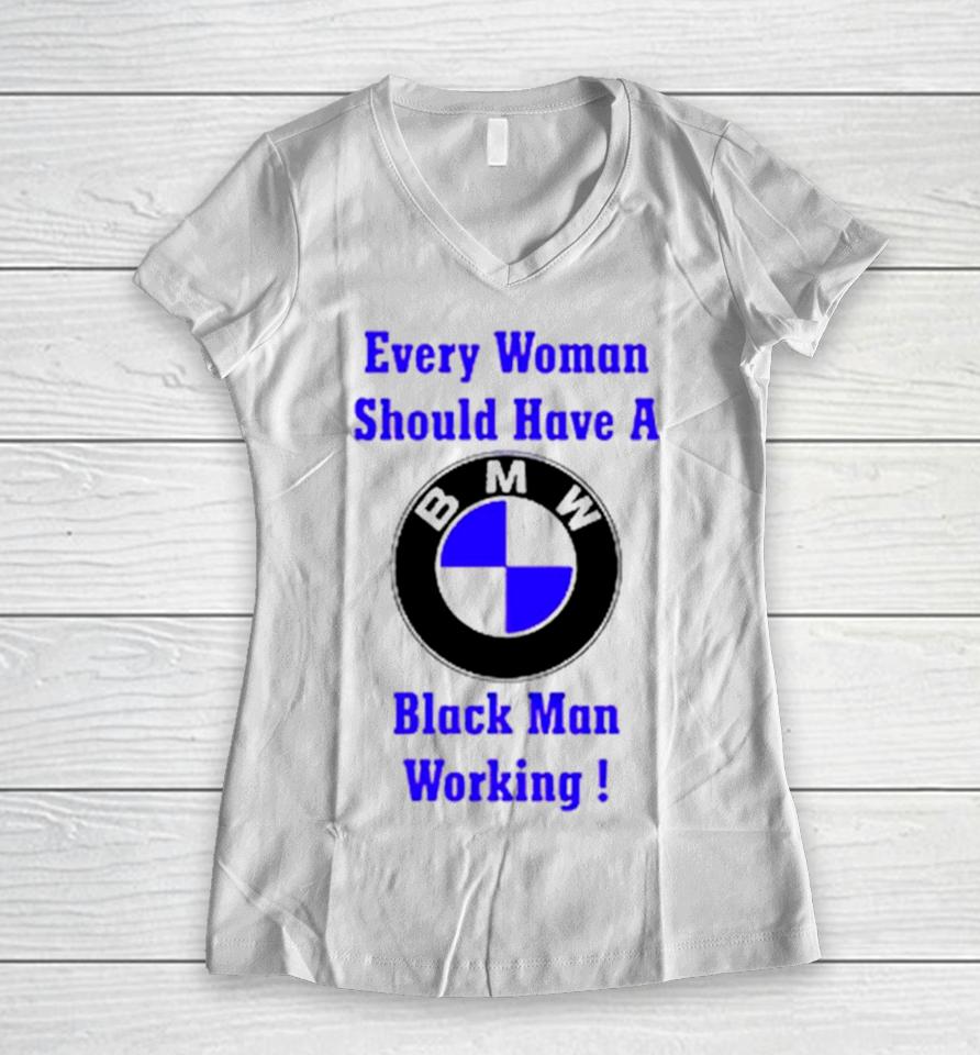 Every Woman Should Have A Black Man Working Women V-Neck T-Shirt