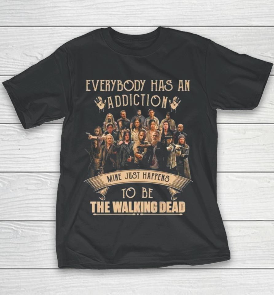 Everybody Has An Addiction Mine Happens To Be You The Walking Dead Youth T-Shirt