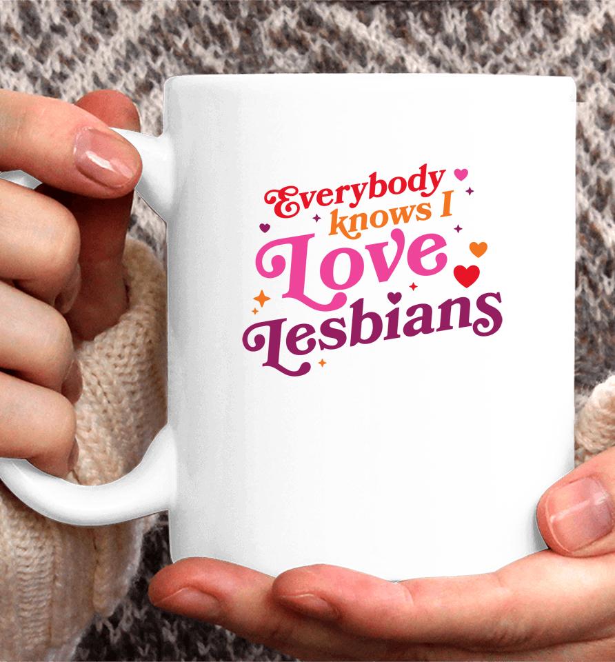 Everybody Know I Love Lesbians Coffee Mug