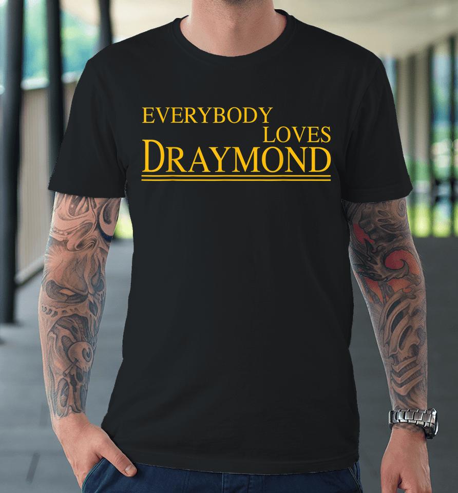 Everybody Loves Draymond Bay Area Basketball Fan Premium T-Shirt