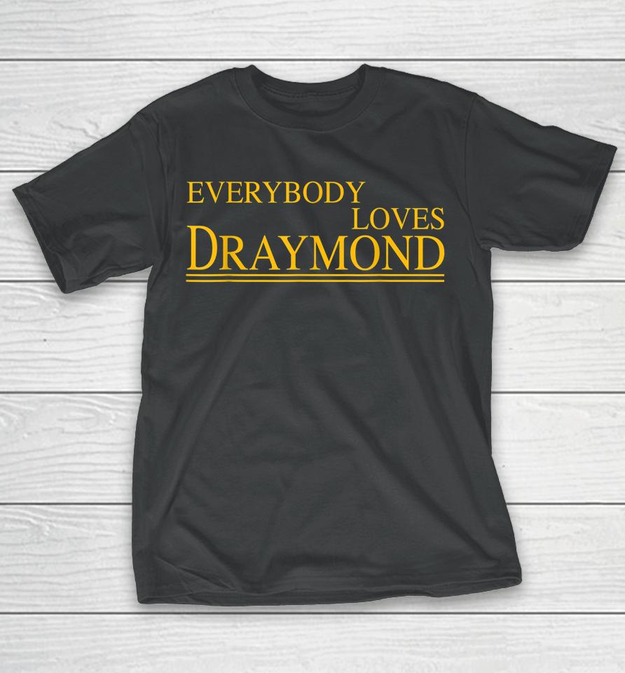 Everybody Loves Draymond Bay Area Basketball Fan T-Shirt